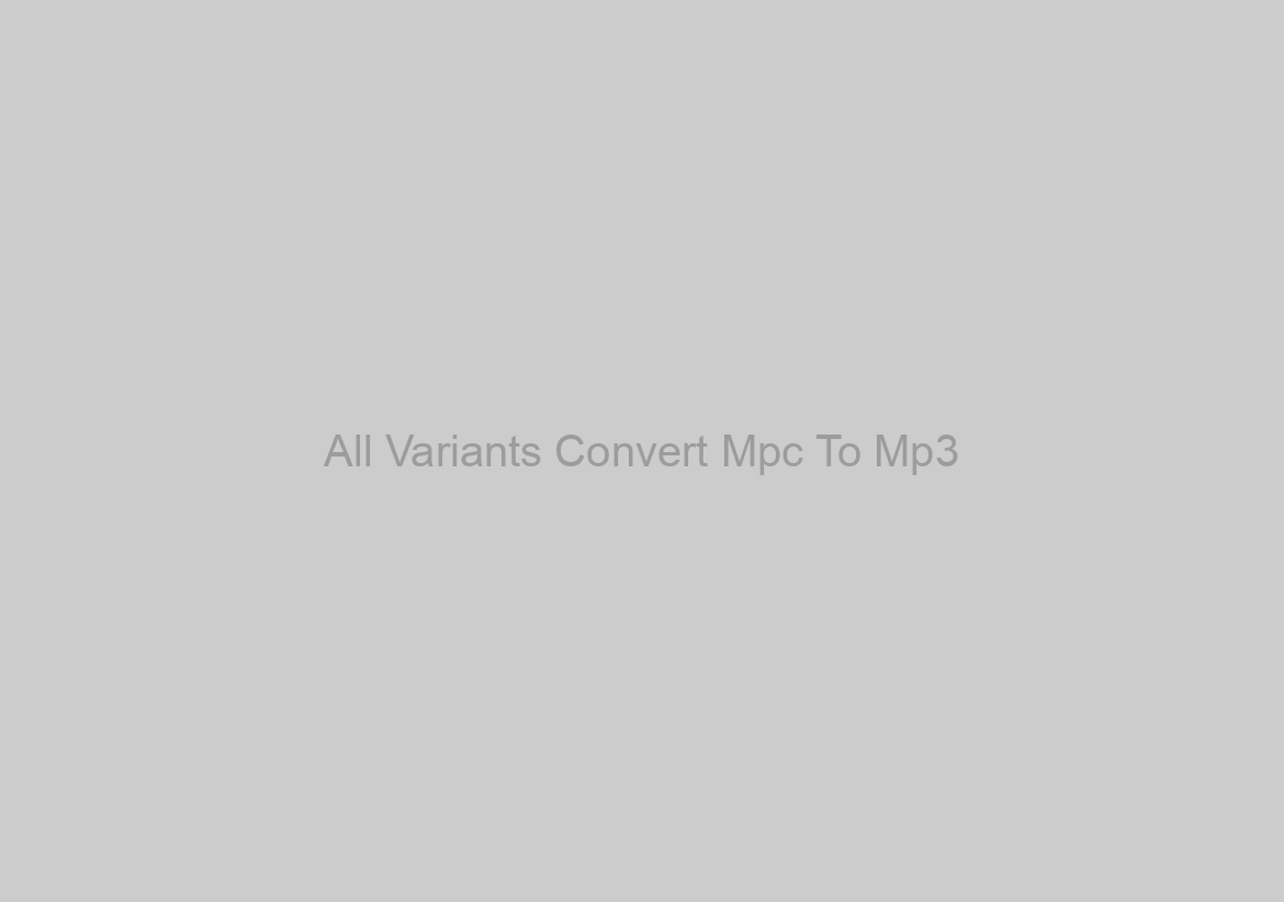 All Variants Convert Mpc To Mp3